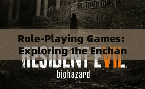 Role-Playing Games: Exploring the Enchantment of Alternate Realities