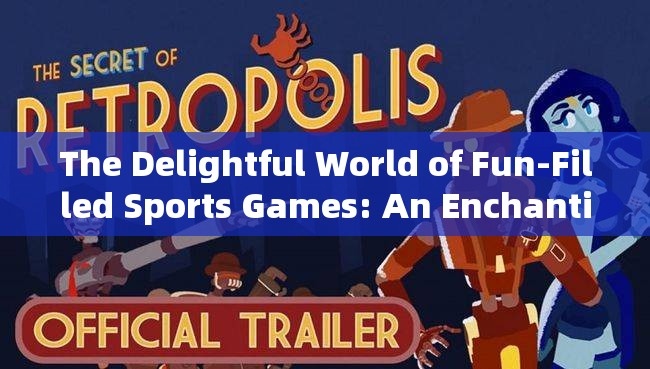 The Delightful World of Fun-Filled Sports Games: An Enchanting Adventure in Words